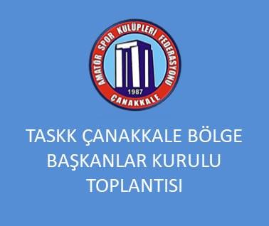 TASKK ÇANAKKALE BÖLGE BAŞKANLAR KURULU TOPLANTISI ÇANAKKALE’DE YAPILACAK
