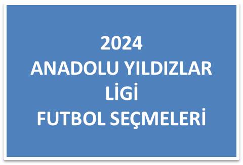 2024 ANADOLU YILDIZLAR LİGİ FUTBOL SEÇMELERİ
