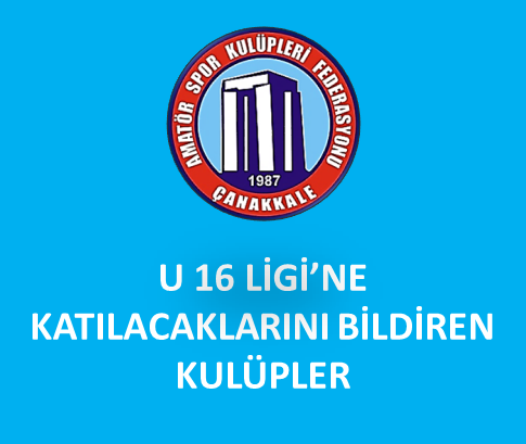 2024-2025 SEZONU U 16 LİGİ'NE KATILMAK İÇİN BİLDİRİMDE BULUNAN KULÜPLER