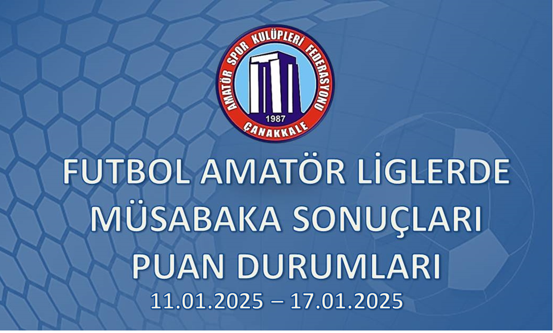 FUTBOL AMATÖR LİGLERDE MÜSABAKA SONUÇLARI PUAN DURUMLARI / 11.01.2025 – 17.01.2025