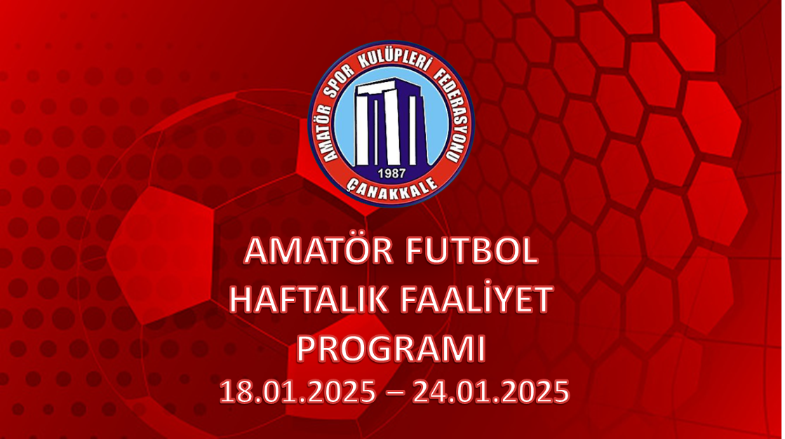 AMATÖR FUTBOL HAFTALIK FAALİYET PROGRAMI 18.01.2025– 24.01.2025