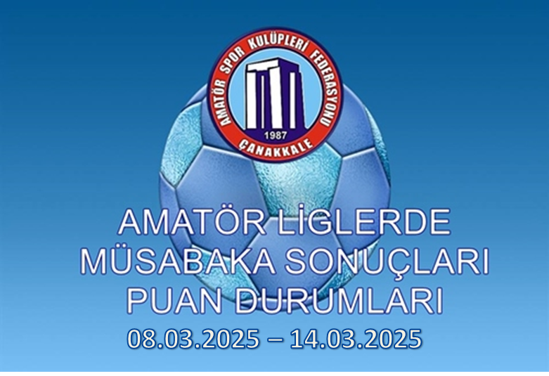 FUTBOL AMATÖR LİGLERDE MÜSABAKA SONUÇLARI PUAN DURUMLARI / 08.03.2025 – 14.03.2025