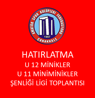 HATIRLATMA-U 12 MİNİKLER ŞENLİĞİ LİGİ-U 11 MİNİMİNİKLER ŞENLİĞİ LİGİ FİKSTÜR KURA ÇEKİMİ TOPLANTISI