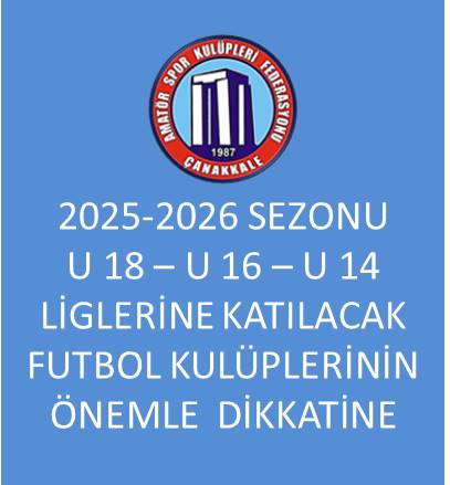 2025-2026 SEZONU U 18 LİGİ–U 16 LİGİ–U 14 LİGİ’NE KATILACAK OLAN FUTBOL KULÜPLERİMİZİN DİKKATİNE