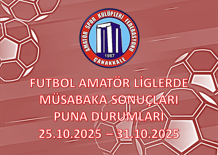 FUTBOL AMATÖR LİGLERDE MÜSABAKA SONUÇLARI PUAN DURUMLARI / 25.10.2025 – 31.10.2025