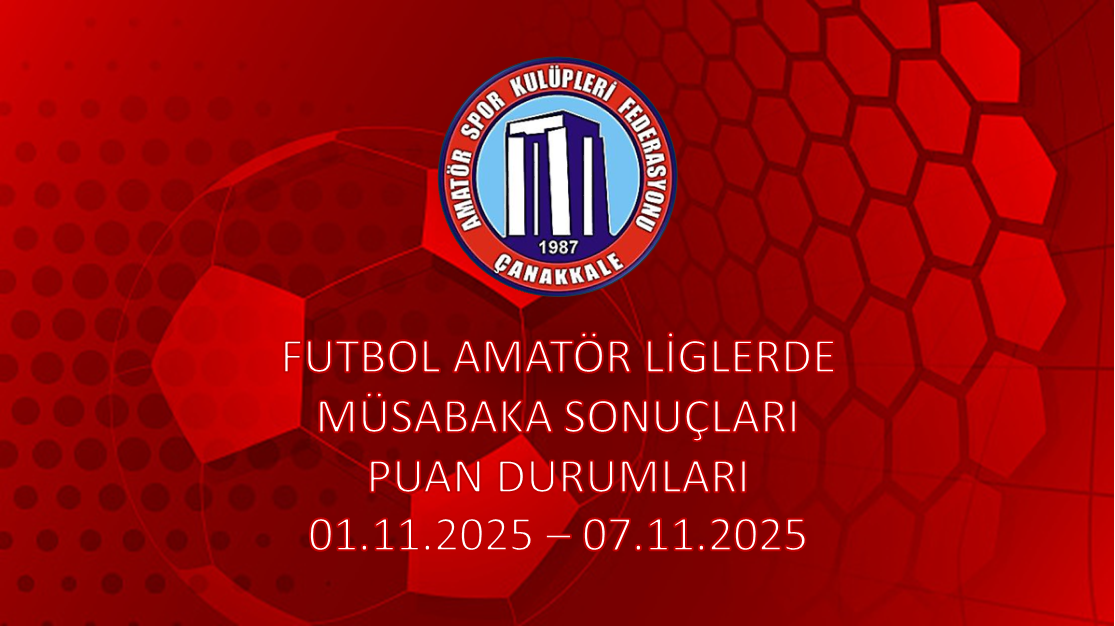 FUTBOL AMATÖR LİGLERDE MÜSABAKA SONUÇLARI PUAN DURUMLARI / 01.11.2025 – 07.11.2025