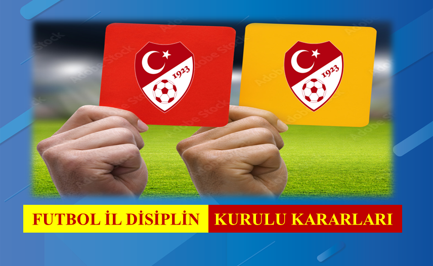 FUTBOL İL DİSİPLİN KURULU KARARLARI 21.11.2025 / 2025-2026-7