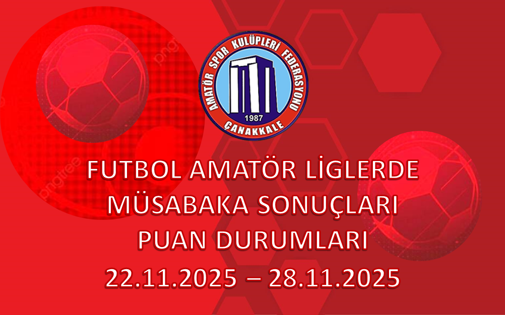 FUTBOL AMATÖR LİGLERDE MÜSABAKA SONUÇLARI PUAN DURUMLARI / 22.11.2025 – 28.11.2025