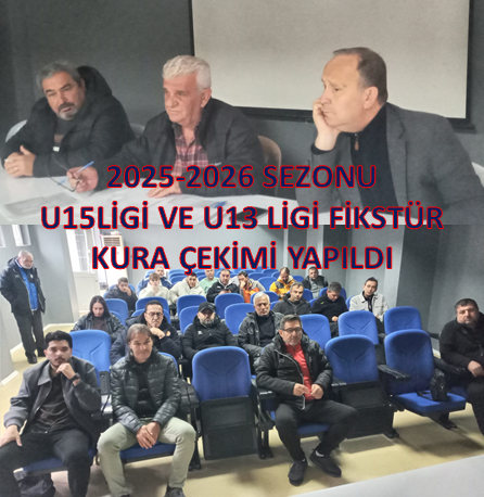2025-2025 SEZONU U 15 LİGİ VE U 13 LİGİ FİKSTÜR KURA ÇEKİMİ YAPILDI