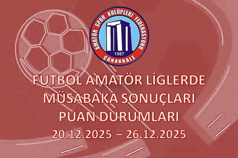 FUTBOL AMATÖR LİGLERDE MÜSABAKA SONUÇLARI PUAN DURUMLARI / 20.12.2025 – 26.12.2025