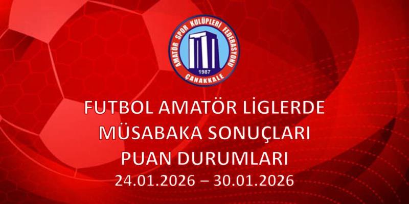 FUTBOL AMATÖR LİGLERDE MÜSABAKA SONUÇLARI PUAN DURUMLARI / 24.01.2026 – 30.01.2026