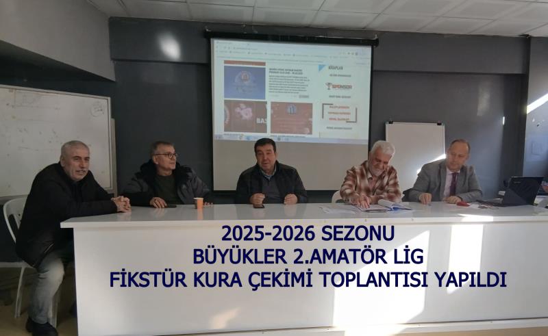 2025-2026 SEZONU BÜYÜKLER 2.AMATÖR LİG FİKSTÜR KURA ÇEKİMİ TOPLANTISI YAPILDI